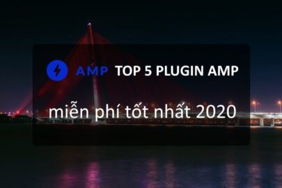 Top 5 plugin AMP WordPress miễn phí tốt nhất 2020