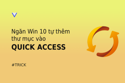 Hướng dẫn ngăn Windows 10 tự thêm thư mục vào Quick Access