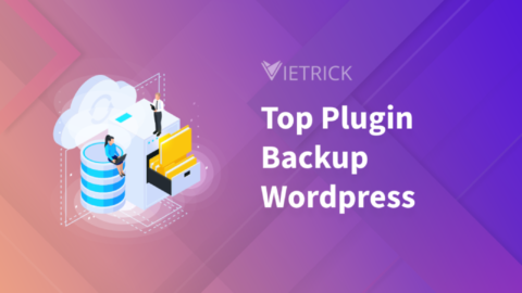 Top 6 Plugin Backup WordPress tốt nhất